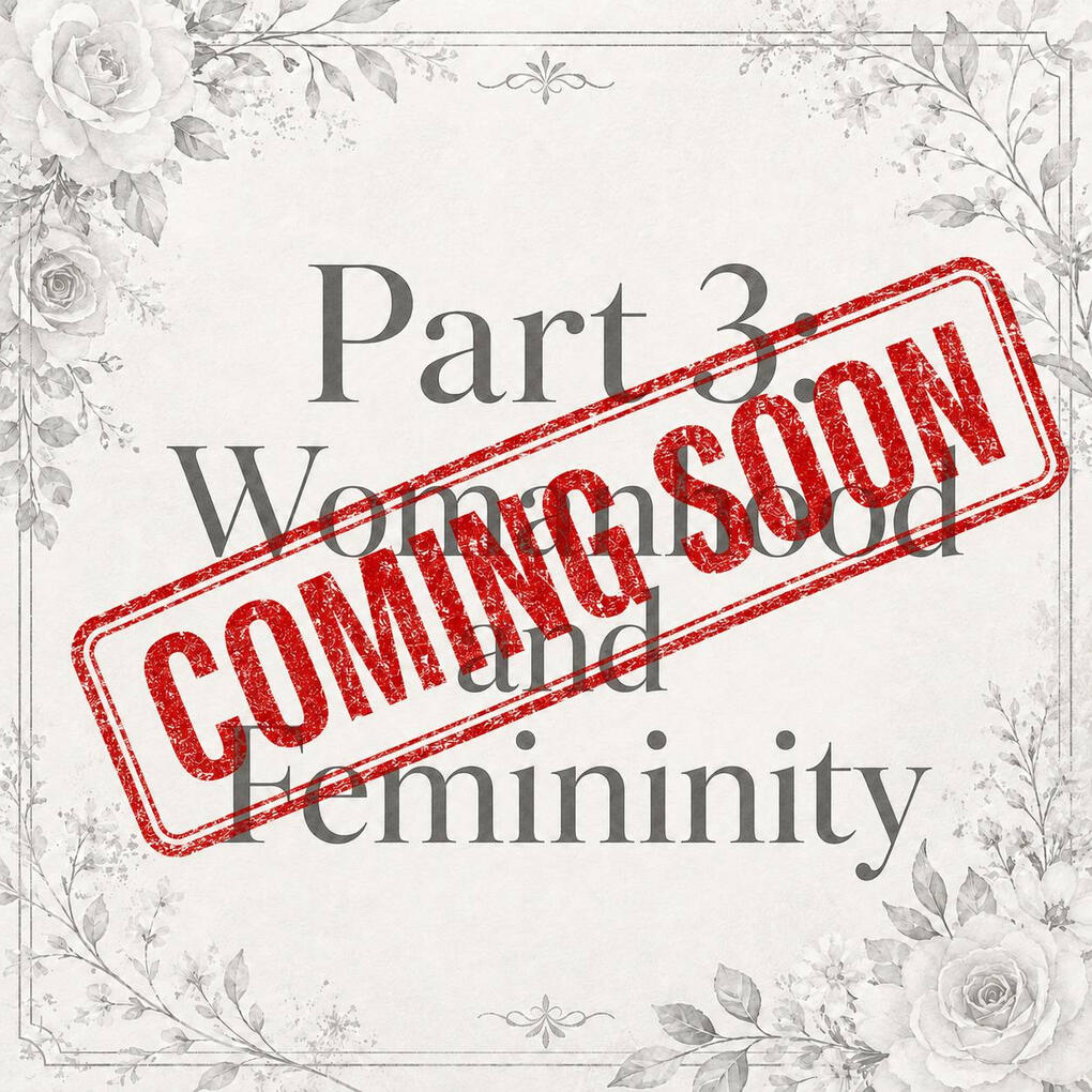 Part 3: Womanhood and Femininity